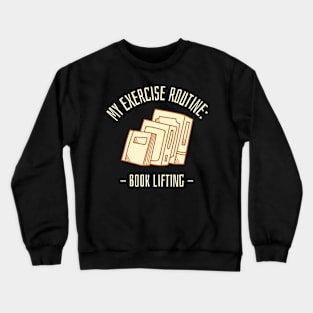 my exercise routine - book lifting Crewneck Sweatshirt